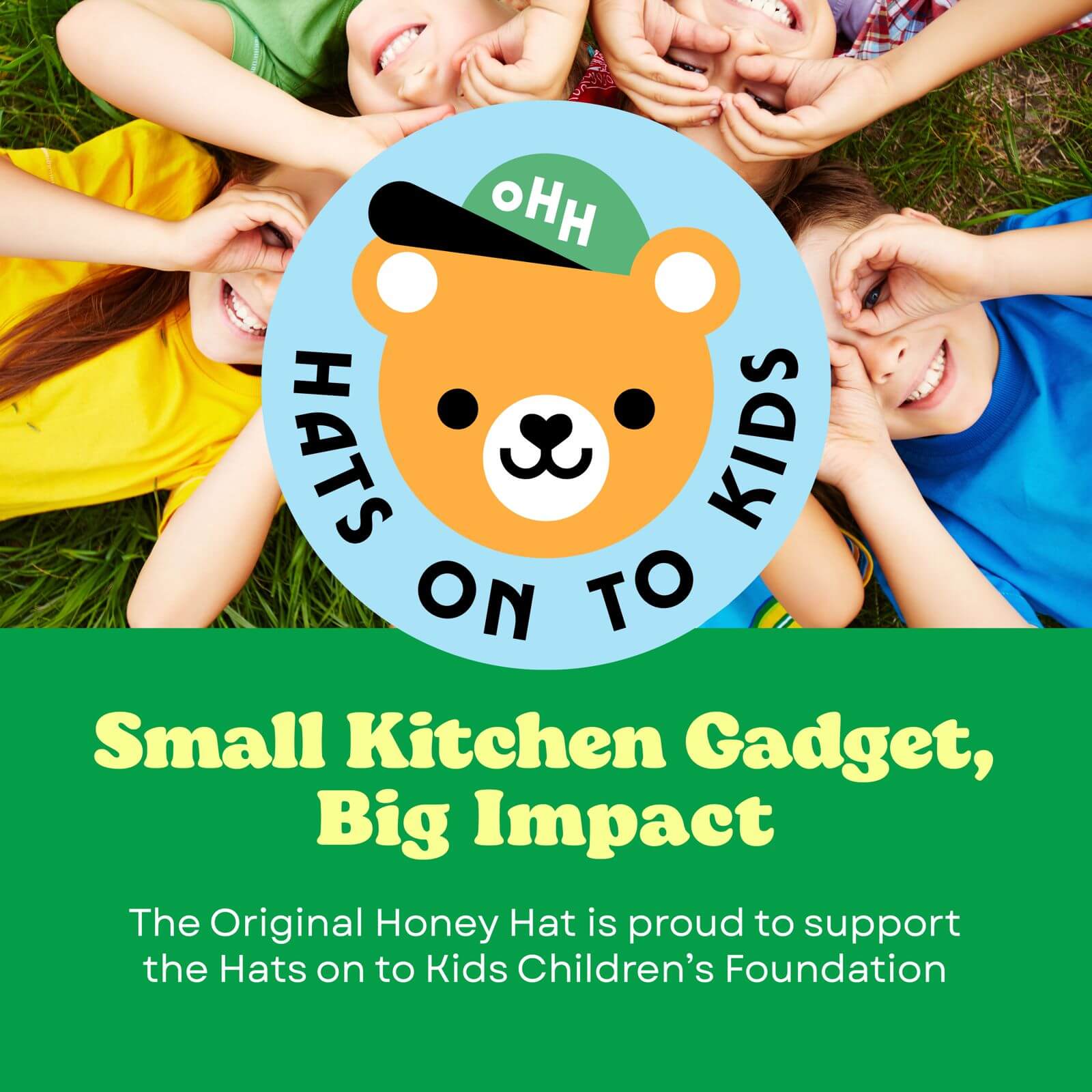 The Original Honey Hat is a proud supporter of the Hats On To Kids Children's Foundation.